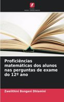 Proficiências matemáticas dos alunos nas perguntas de exame do 12° ano