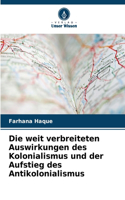 Die weit verbreiteten Auswirkungen des Kolonialismus und der Aufstieg des Antikolonialismus