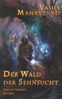 Wald der Sehnsucht (Der Alchemist Buch #2)