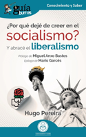 GuíaBurros: ¿Por qué dejé de creer en el socialismo?: Y abracé el liberalismo