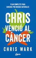 Chris vencio al cancer: Plan completo y accesible para curarse por medios naturales