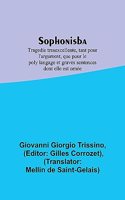 Sophonisba; Tragedie tresexcellente, tant pour l'argument, que pour le poly langage et graves sentences dont elle est ornée