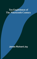 Ten Englishmen of the Nineteenth Century