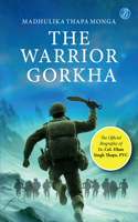 The Warrior Gorkha | The Official Biography of Lt. Col. Dhan Singh Thapa, PVC | The True Account of the Gorkha Param Vir who fought the Chinese