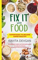 Fix It With Food: Superfoods To Become Super Healthy