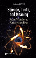 Science, Truth, and Meaning: From Wonder to Understanding