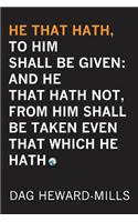 He That Hath, To Him Shall be Given