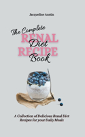 The Complete Renal Diet Recipe Book: A Collection of Delicious Renal Diet Recipes for your Daily Meals