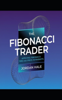 The Fibonacci Trader: Applying Fibonacci Time and Price in Markets(1 The Market Timing)
