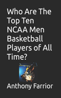 Who Are The Top Ten NCAA Men Basketball Players of All Time?