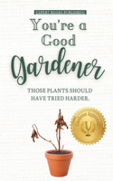 You're a Good Gardener