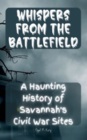 Whispers from the Battlefield: A Haunting History of Savannah's Civil War Sites