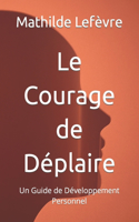 Le Courage de Déplaire: Un Guide de Développement Personnel