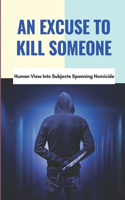 An Excuse To Kill Someone