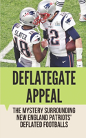 Deflategate Appeal: The Mystery Surrounding New England Patriots' Deflated Footballs: Patriots Deflategate Scandal Evidence