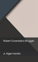 Robert Coverdale's Struggle