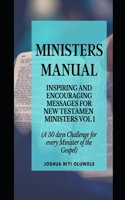 Ministers' Manual: 30 INSPIRING & ENCOURAGING MESSAGES FOR NEW TESTAMENT MINISTERS VOL 1 (A 30 days Challenge for every Minister of the Gospel)