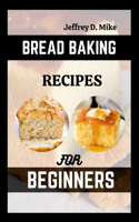 Bread Baking Recipes for Beginners