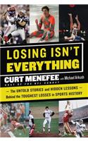 Losing Isn't Everything: The Untold Stories and Hidden Lessons Behind the Toughest Losses in Sports History