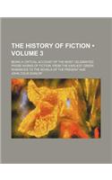 The History of Fiction (Volume 3); Being a Critical Account of the Most Celebrated Prose Works of Fiction, from the Earliest Greek Romances to the Nov