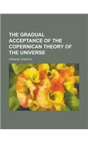 The Gradual Acceptance of the Copernican Theory of the Universe