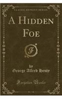 A Hidden Foe (Classic Reprint)