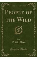 People of the Wild (Classic Reprint)