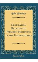 Legislation Relating to Farmers' Institutes in the United States (Classic Reprint)