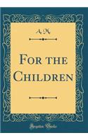 For the Children (Classic Reprint)