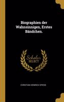Biographien der Wahnsinnigen, Erstes Bändchen.