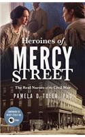 Heroines of Mercy Street: The Real Nurses of the Civil War