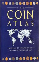 The Coin Atlas. A Comprehensive View of the Coins of the World Throughout History 01 Edition