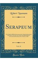 Serapeum, Vol. 21: Zeitschrift Fï¿½r Bibliothekswissenschaft, Handschriftenkunde Und ï¿½ltere Litteratur; Im Vereine Mit Bibliothekaren Und Litteraturfreunden; Den 15 Januar, 1860 (Classic Reprint): Zeitschrift Fï¿½r Bibliothekswissenschaft, Handschriftenkunde Und ï¿½ltere Litteratur; Im Vereine Mit Bibliothekaren Und Litteraturfreunden; Den 15 