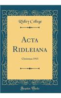 ACTA Ridleiana: Christmas 1915 (Classic Reprint): Christmas 1915 (Classic Reprint)