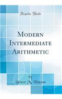 Modern Intermediate Arithmetic (Classic Reprint)