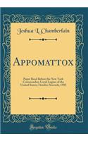 Appomattox: Paper Read Before the New York Commandery Loyal Legion of the United States; October Seventh, 1903 (Classic Reprint)