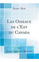 Les Oiseaux de l'Est Du Canada (Classic Reprint)