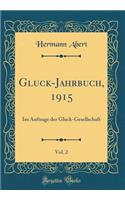 Gluck-Jahrbuch, 1915, Vol. 2: Im Auftrage Der Gluck-Gesellschaft (Classic Reprint)