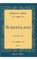 Screenland, Vol. 12: November, 1923 (Classic Reprint)