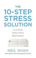 The 10-Step Stress Solution: Live More, Relax More, Reenergize