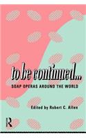 To Be Continued...: Soap Operas Around the World