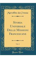 Storia Universale Delle Missioni Francescane, Vol. 2 (Classic Reprint)