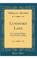 Lunsford Lane: Or, Another Helper from North Carolina (Classic Reprint)