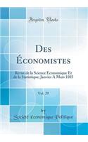 Des ï¿½conomistes, Vol. 29: Revue de la Science ï¿½conomique Et de la Statistique; Janvier a Mars 1885 (Classic Reprint)