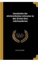 Geschichte der Altchristlichen Litteratur in den Ersten Drei Jahrhunderten