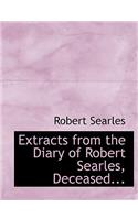 Extracts from the Diary of Robert Searles, Deceased...