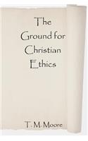 Ground for Christian Ethics