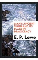 Man's ancient truth and its place in democracy
