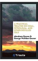 A Practical Treatise on Coal, Petroleum, and Other Distilled Oils