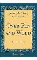 Over Fen and Wold (Classic Reprint)